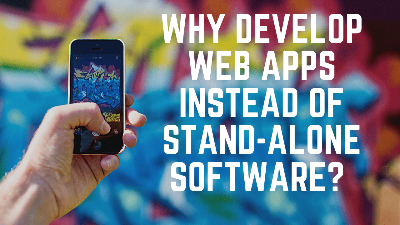 Why Develop Web Apps Instead of Stand-Alone Software?